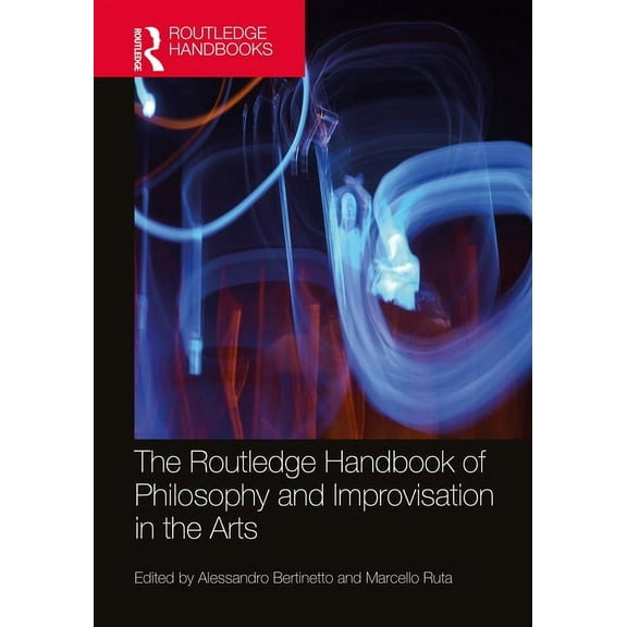 Routledge Handbooks in Philosophy The Routledge Handbook of Philosophy and Improvisation in the Arts, (Hardcover)