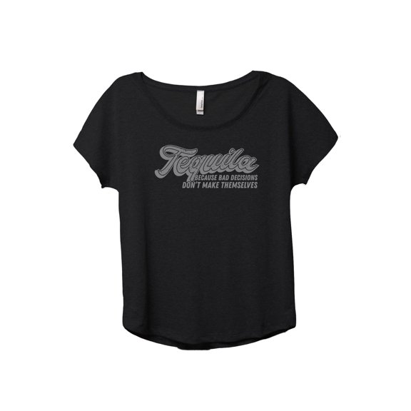 Tequila Because Bad Decisions Don't Make Themselves Women's Fashion Slouchy Dolman T-Shirt Tee Heather Black Large