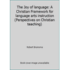The Joy of language: A Christian Framework for language arts instruction (Perspectives on Christian teaching) [Paperback - Used]