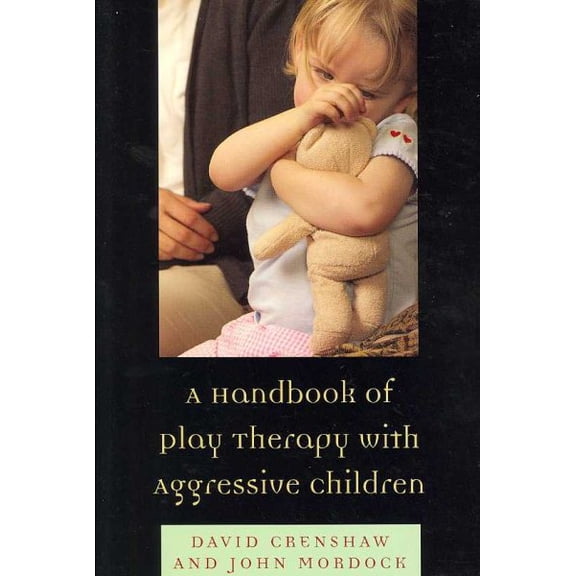 Handbook of Play Therapy with Aggressive Children