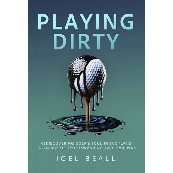 Playing Dirty: Searching for the Soul of Golf in the Brazen New Era of Sportswashing, (Hardcover)