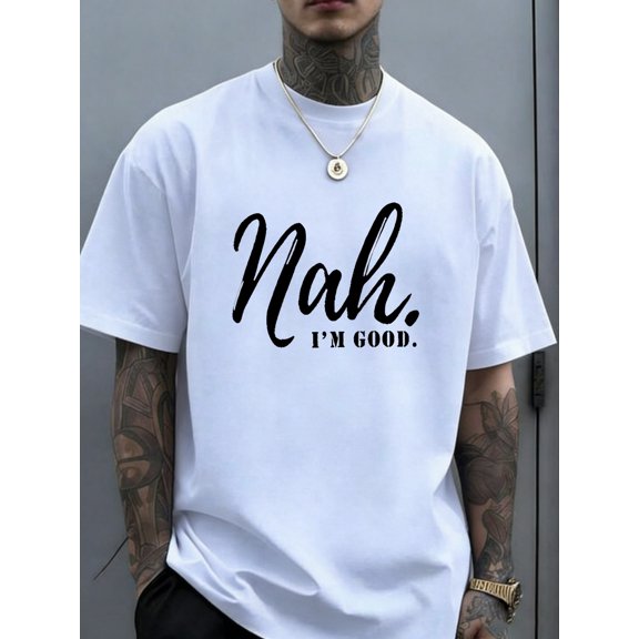 Funny Nah I'm Good T-Shirt White Round Neck Short Sleeve Unisex Novelty Tee For Men Women Relatable Humor