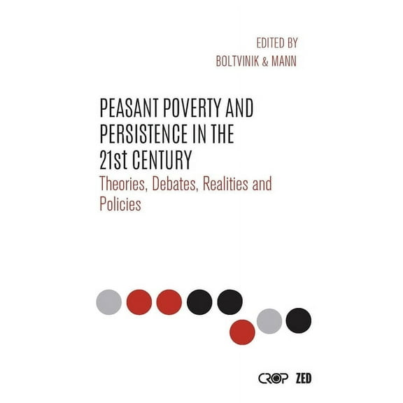 International Studies in Poverty Researc Peasant Poverty and Persistence in the Twenty-First Century: Theories, Debates, Realities and Policies, (Hardcover)