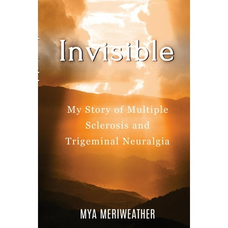 Invisible My Story of Multiple Sclerosis and Trigeminal Neuralgia (Best Treatment For Trigeminal Neuralgia In India)
