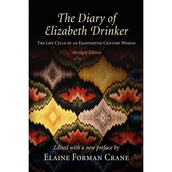 The Diary of Elizabeth Drinker: The Life Cycle of an Eighteenth-Century Woman, (Paperback)
