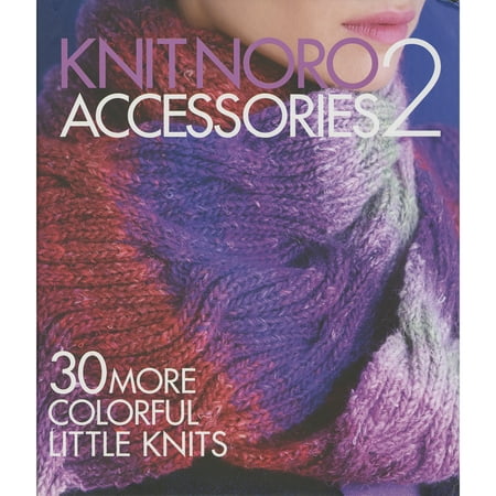 Little Accessories Collection - Sixth & Springs BooksKnit Noro: Accessories 2