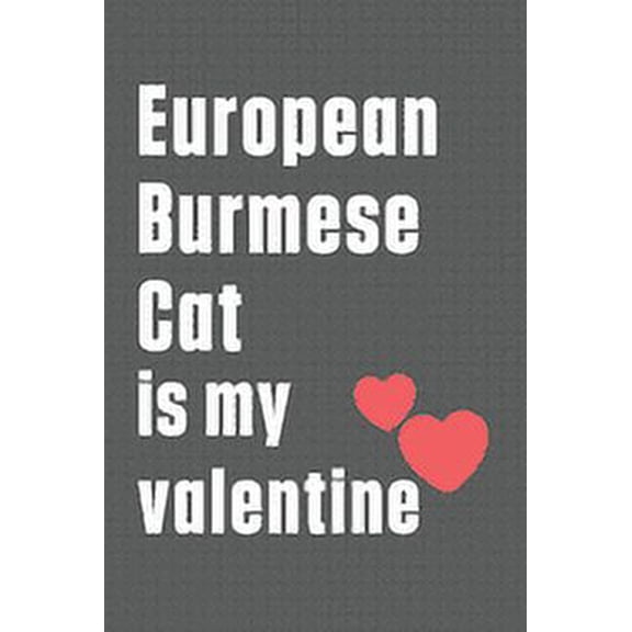 European Burmese Cat is my valentine: For European Burmese Cat Fans (Paperback)