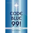 thumbnail image 2 of Code Blue 99! - A Miraculous True Story!: Second Edition, 2 of 2