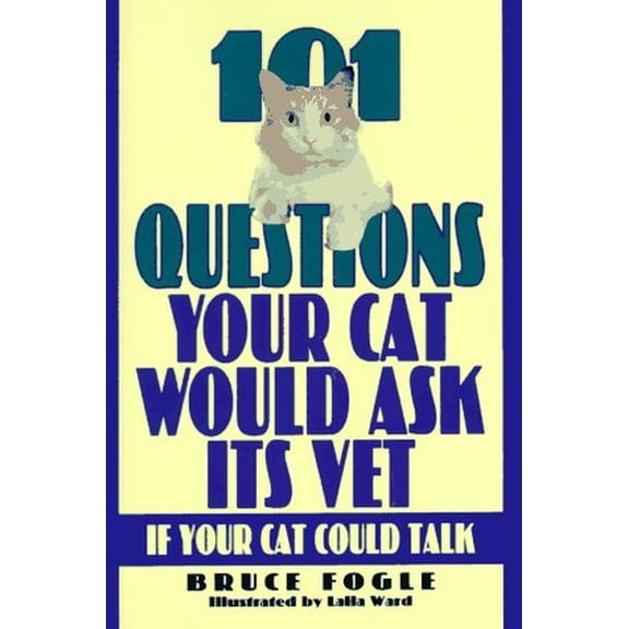 Pre-Owned 101 Questions Your Cat Would Ask Its Vet: If Your Cat Could Talk (Hardcover) by Dr. Bruce Fogle