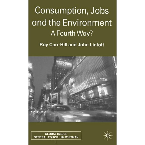 Global Issues Consumption, Jobs and the Environment: A Fourth Way?, (Hardcover)