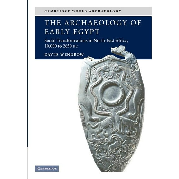 The Archaeology of Early Egypt: Social Transformations in North-East Africa, C. 10,000 to 2,650 BC, (Paperback)