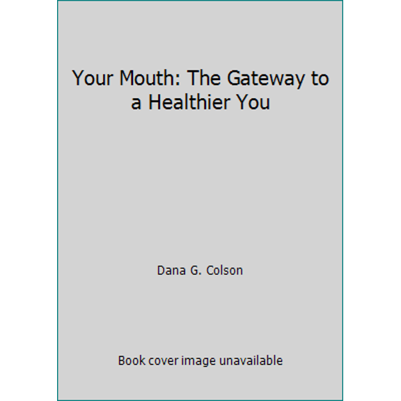Pre-Owned Your Mouth: The Gateway to a Healthier You, 9780986937002, 0986937002, Paperback, Ist edition