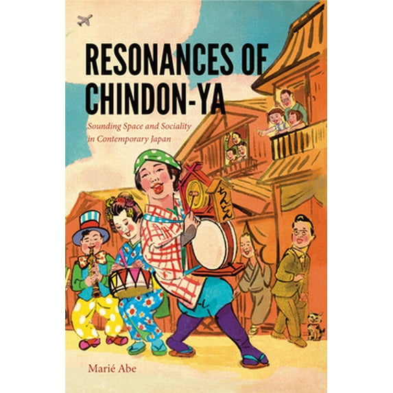 Pre-Owned Resonances of Chindon-YA: Sounding Space and Sociality in Contemporary Japan (Paperback) 0819577790 9780819577795