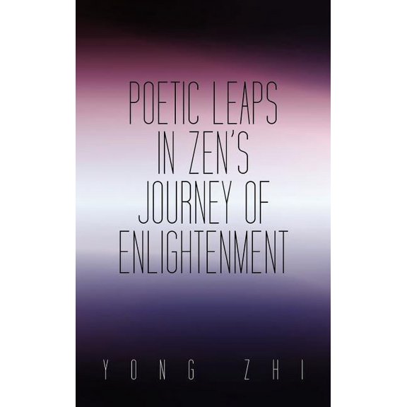 Poetic Leaps In Zen's Journey Of Enlightenment, (Hardcover)