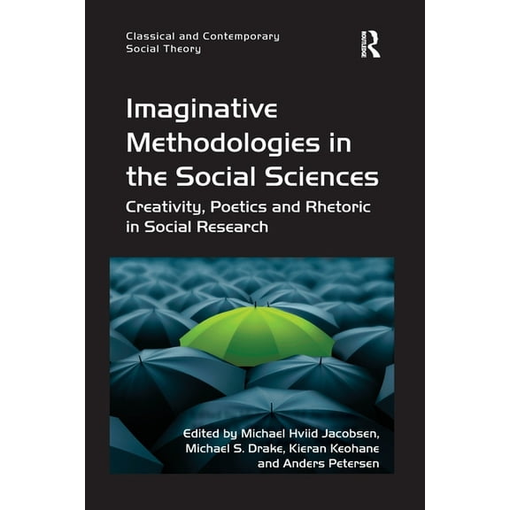 Classical and Contemporary Social Theory Imaginative Methodologies in the Social Sciences: Creativity, Poetics and Rhetoric in Social Research, (Paperback)