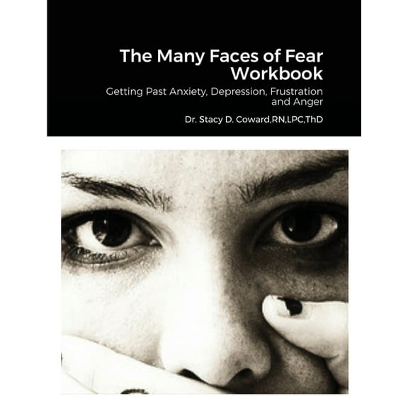 The Many Faces of Fear Workbook: Getting Past Anxiety, Depression, Frustration and Anger, (Paperback)