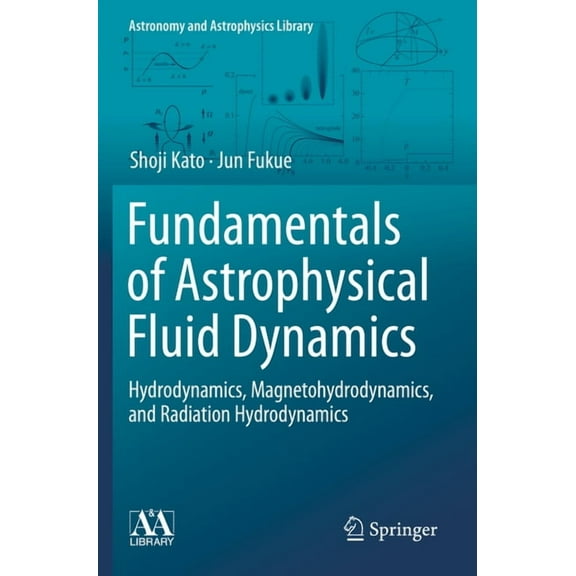 Astronomy and Astrophysics Library Fundamentals of Astrophysical Fluid Dynamics: Hydrodynamics, Magnetohydrodynamics, and Radiation Hydrodynamics, (Paperback)