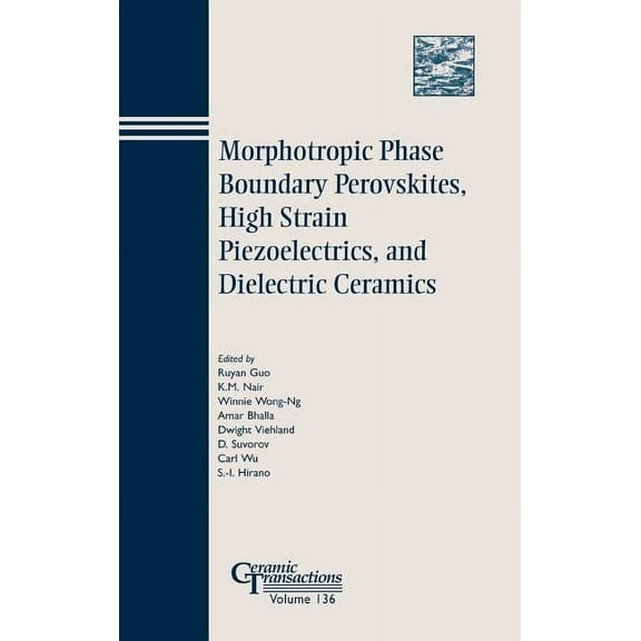 Ceramic Transactions Morphotropic Phase Boundary Perovskites, High Strain Piezoelectrics, and Dielectric Ceramics, Book 136, (Hardcover)