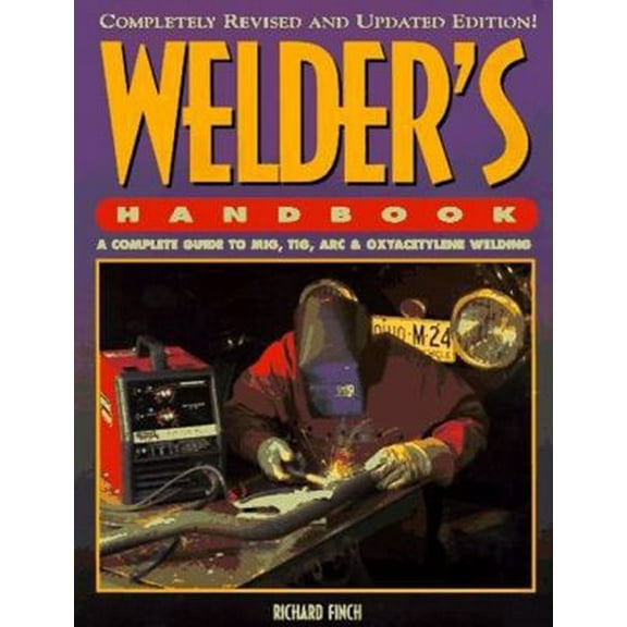 Pre-Owned Welder's Handbook: A Complete Guide to MIG, TIG, Arc & Oxyacetylene Welding (Paperback) 1557882649 9781557882646