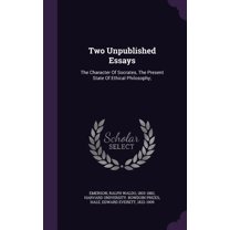 Two Unpublished Essays: The Character Of Socrates, The Present State Of Ethical Philosophy; (Hardcover)