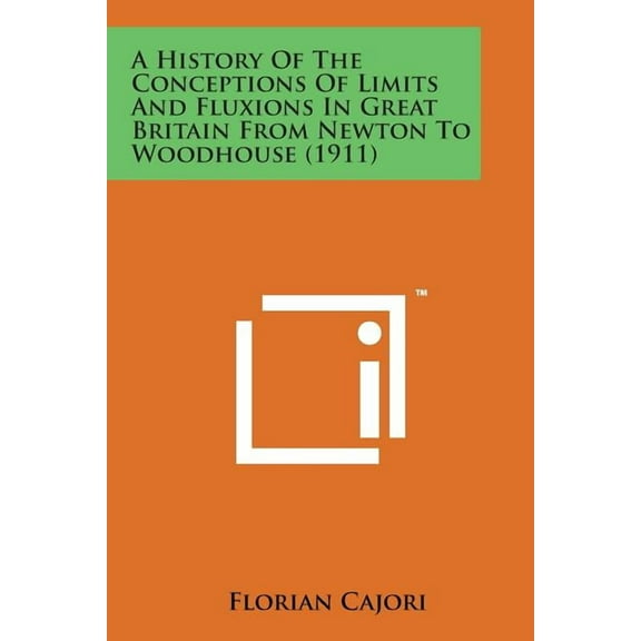 A History of the Conceptions of Limits and Fluxions in Great Britain from Newton to Woodhouse (1911) (Paperback)