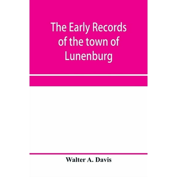 The early records of the town of Lunenburg, Massachusetts, including that part which is now Fitchburg; 1719-1764. A comp, (Paperback)