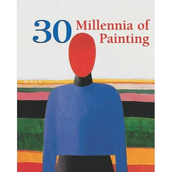30 Millennia of Art: 30 Millennia of Painting (Hardcover)