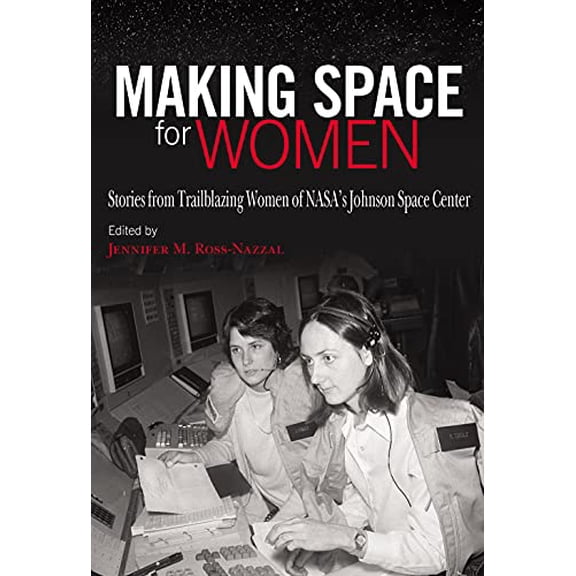 Pre-Owned Making Space for Women: Stories from Trailblazing Women of Nasa's Johnson Space Center (Hardcover) 1623499933 9781623499938