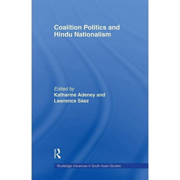 Routledge Advances in South Asian Studie Coalition Politics and Hindu Nationalism, (Paperback)