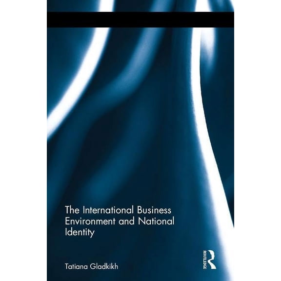 Routledge Studies in International Busin The International Business Environment and National Identity, (Hardcover)