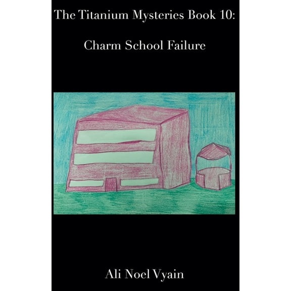 The Titanium Mysteries Charm School Failure, Book 10, (Paperback)