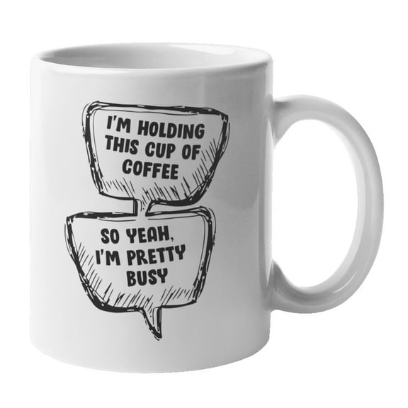Holding This Cup So Yeah I'm Pretty Busy, Work from Home Coffee & Tea Mug (11oz)