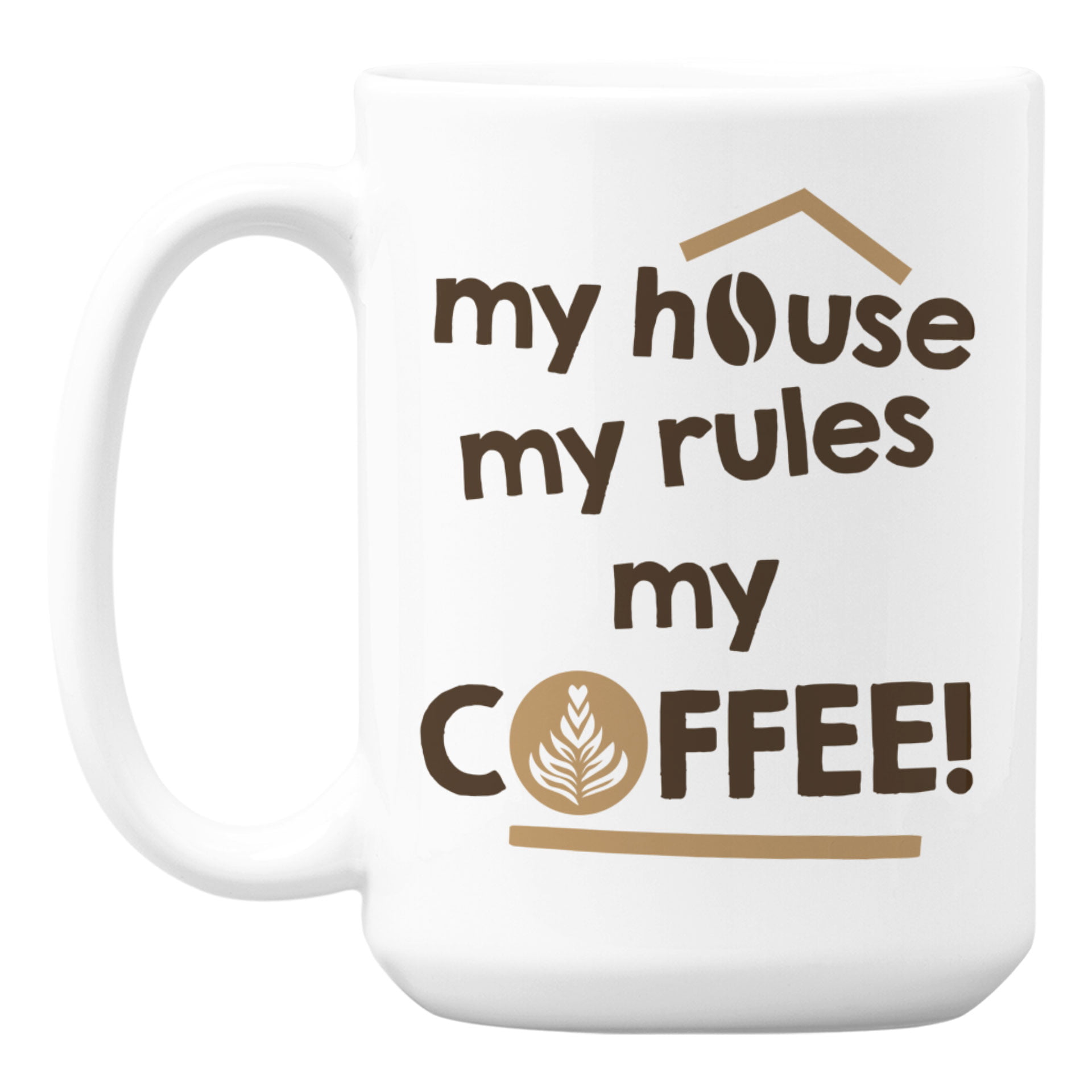 My House My Rules My Coffee Funny Mug Gift Size 11/15oz 
