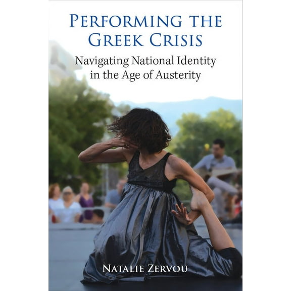 Studies in Dance: Theories and Practices Performing the Greek Crisis: Navigating National Identity in the Age of Austerity, (Hardcover)
