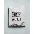 thumbnail image 3 of Hey Ace! Quote Sweatshirt Men -Image by Shutterstock, Male Large, 3 of 4