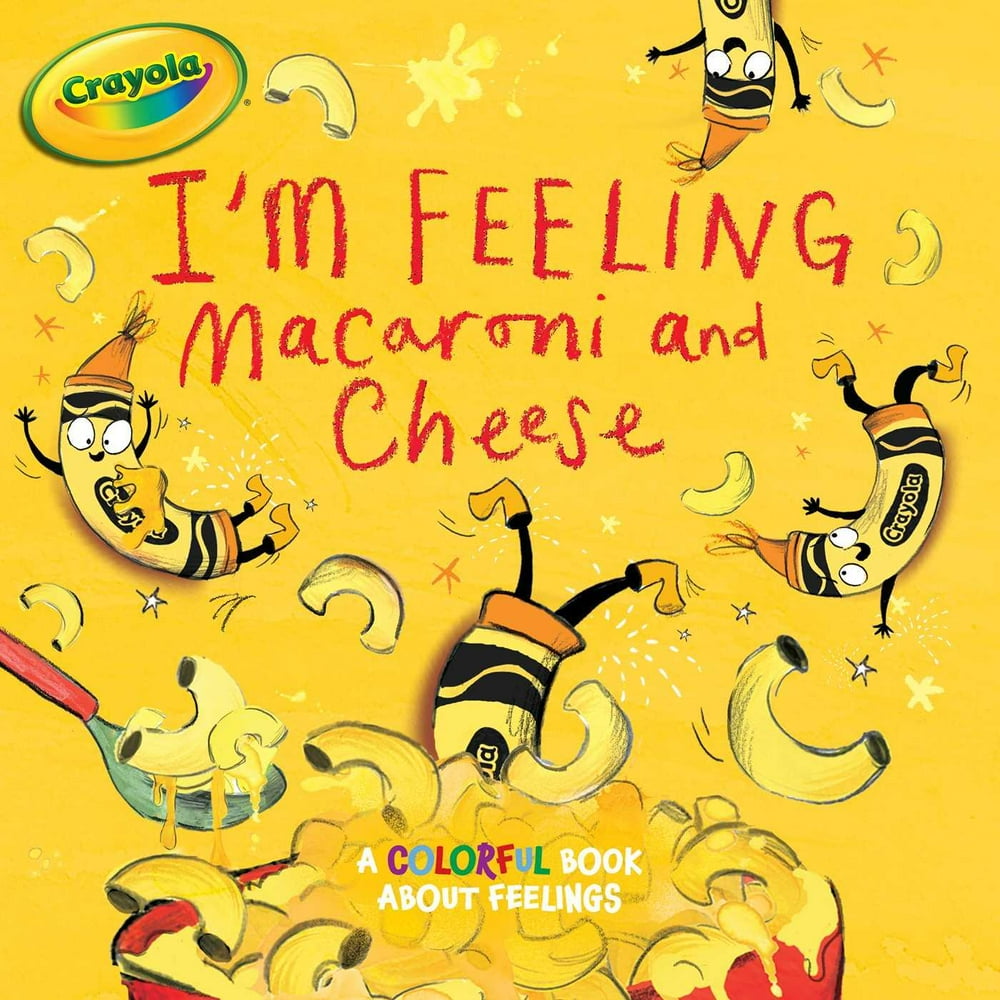 Crayola I'm Feeling Macaroni and Cheese A Colorful Book about Feelings (Paperback) Walmart