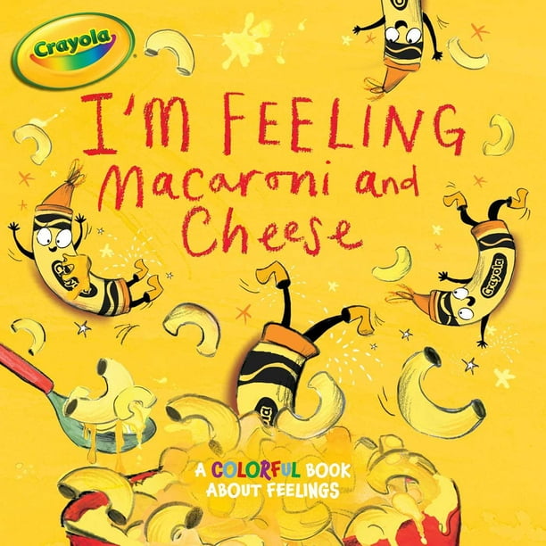 Crayola I'm Feeling Macaroni and Cheese A Colorful Book about