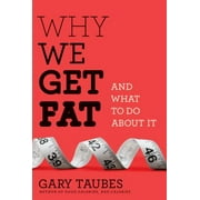 Angle View: Why We Get Fat: And What to Do about It [Hardcover - Used]
