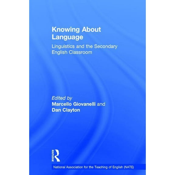 National Association for the Teaching of Knowing About Language: Linguistics and the secondary English classroom, (Hardcover)