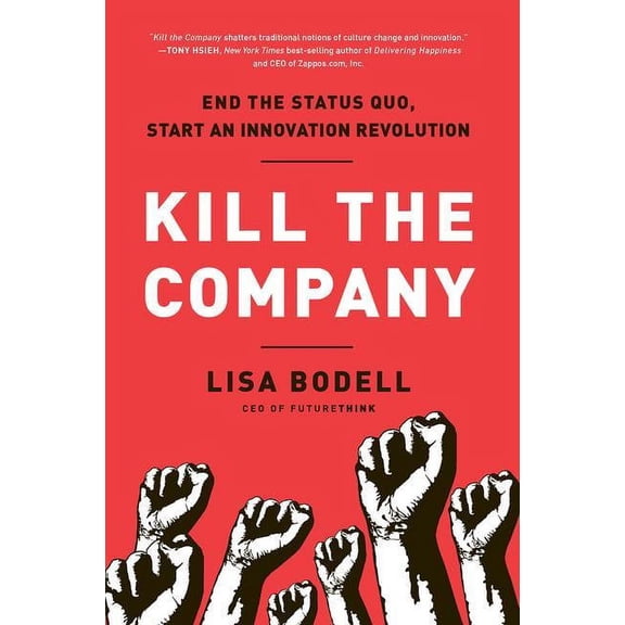 Kill the Company: End the Status Quo, Start an Innovation Revolution, (Hardcover)