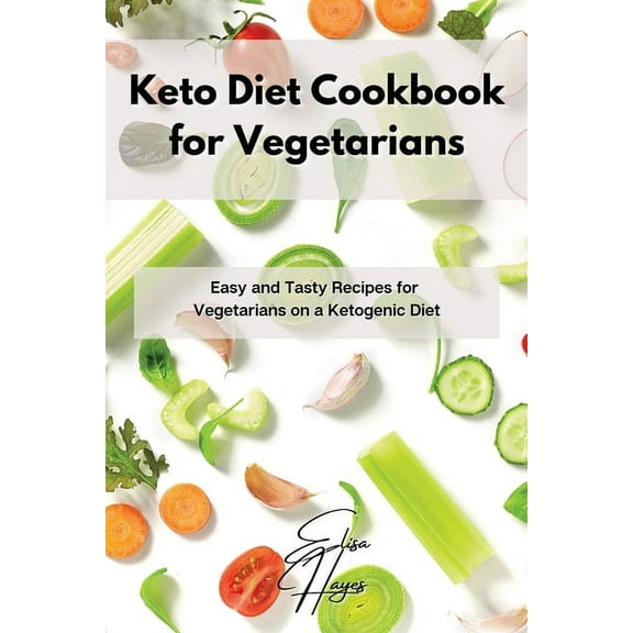 Keto Diet Cookbook for Vegetarians: Easy and Tasty Recipes for Vegetarians on a Ketogenic Diet, (Paperback)