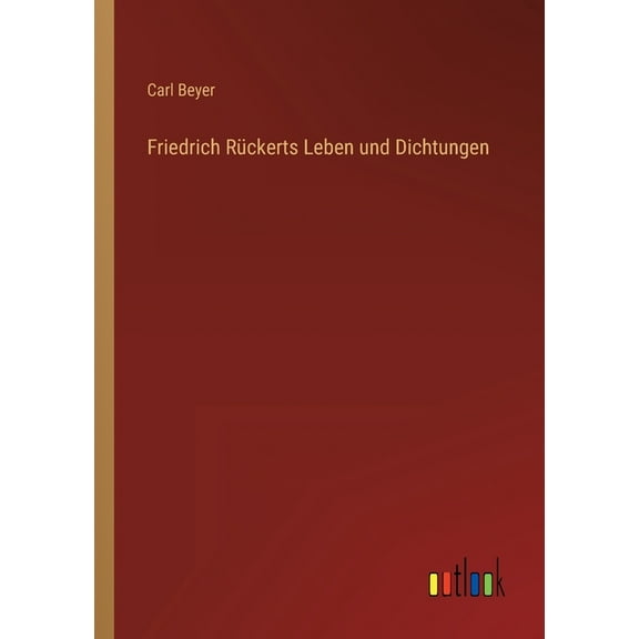 Friedrich Rückerts Leben und Dichtungen (Paperback)