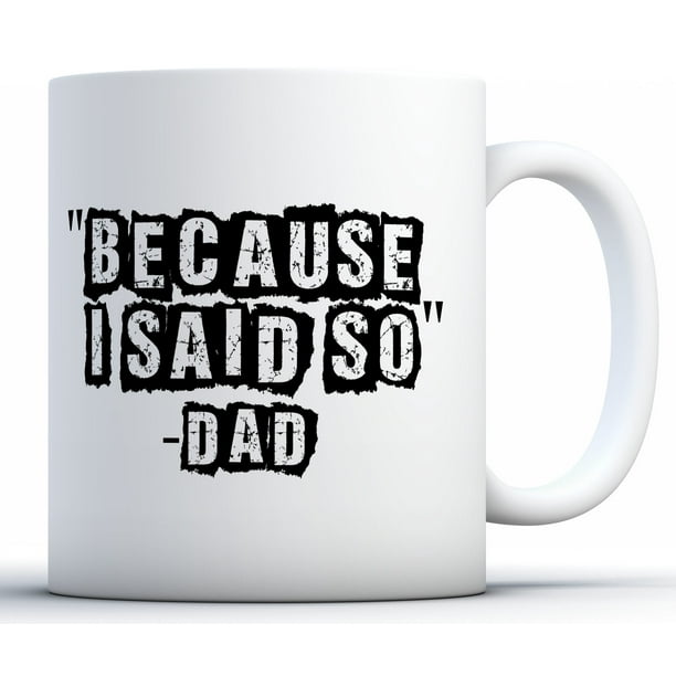 Awkward Styles Because I Said So Dad Coffee Mug Dad Mugs