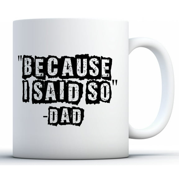 Awkward Styles Because I Said So Dad Coffee Mug Dad Mugs for Coffee Lovers Father's Day Tea Mug Funny Dad Mugs Daddy Travel Mug Coffee Gifts for Dad Best Dad Coffee Cup Gifts for Father's Day