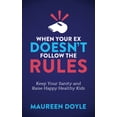 thumbnail image 1 of Pre-Owned When Your Ex Doesn't Follow the Rules: Keep Your Sanity and Raise Happy Healthy Kids (Paperback) 1683503600 9781683503606, 1 of 2