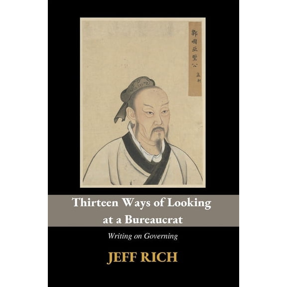 Thirteen Ways of Looking at a Bureaucrat: Writing on Governing, (Paperback)