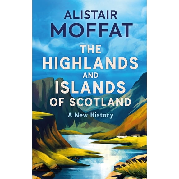 The Highlands and Islands of Scotland: A New History, (Paperback)