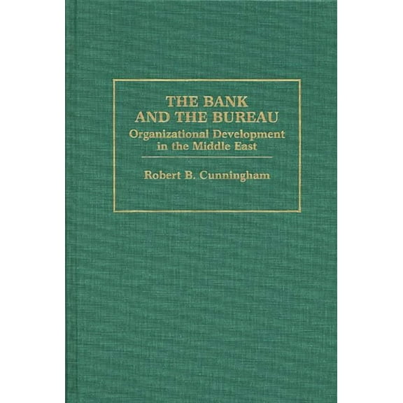 The Bank and the Bureau: Organizational Development in the Middle East, (Hardcover)