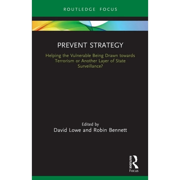 Routledge Advances in Sociology Prevent Strategy: Helping the Vulnerable Being Drawn towards Terrorism or Another Layer of State Surveillance?, (Paperback)