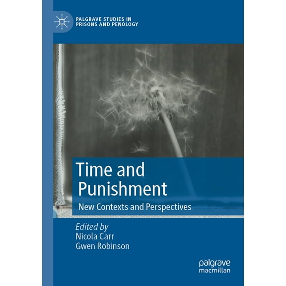 Palgrave Studies in Prisons and Penology Time and Punishment: New Contexts and Perspectives, (Paperback)